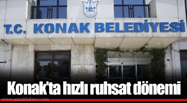 Konak’ta hızlı ruhsat dönemi
