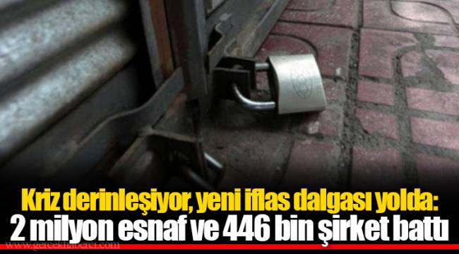 Kriz derinleşiyor, yeni iflas dalgası yolda: 2 milyon esnaf ve 446 bin şirket battı