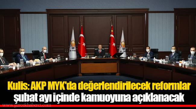 Kulis: AKP MYK'da değerlendirilecek reformlar şubat ayı içinde kamuoyuna açıklanacak