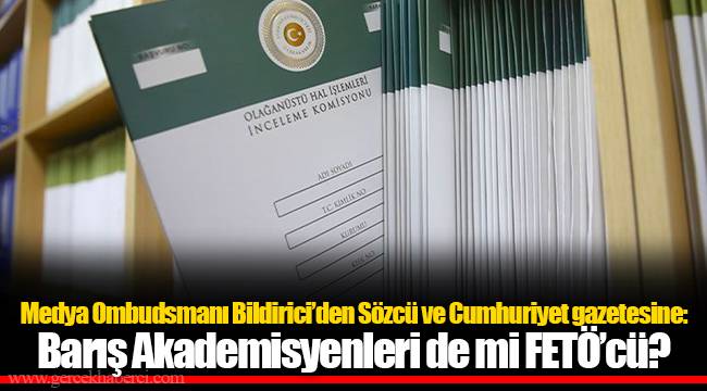 Medya Ombudsmanı Bildirici’den Sözcü ve Cumhuriyet gazetesine:  Barış Akademisyenleri de mi FETÖ’cü?