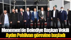 Menemen’de Belediye Başkan Vekili Aydın Pehlivan görevine başladı