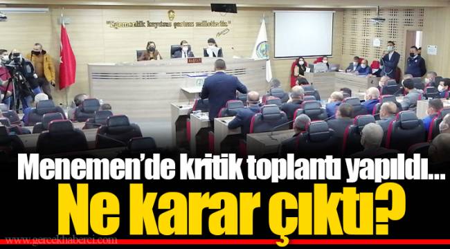 Menemen’de kritik toplantı yapıldı...Ne karar çıktı?