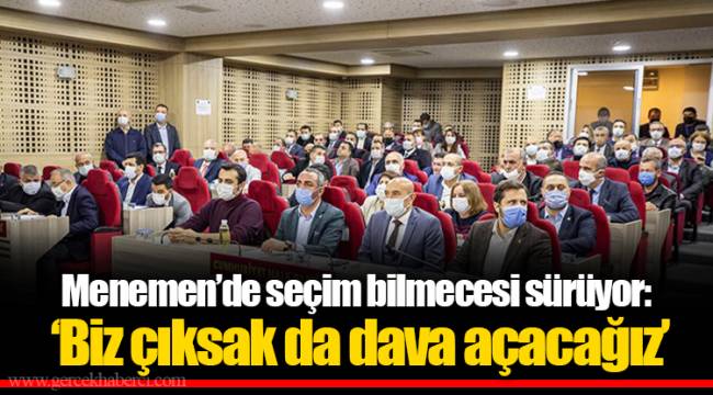 Menemen'de seçim bilmecesi sürüyor: 'Biz çıksak da dava açacağız'