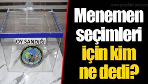 Menemen seçimleri için kim ne dedi?