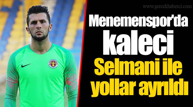 Menemenspor'da kaleci Selmani ile yollar ayrıldı