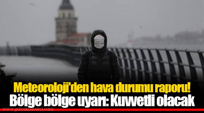 Meteoroloji'den hava durumu raporu! Bölge bölge uyarı: Kuvvetli olacak