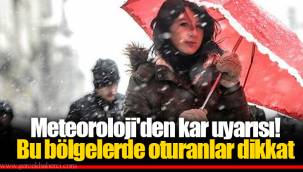 Meteoroloji'den kar uyarısı! Bu bölgelerde oturanlar dikkat
