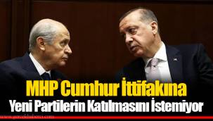 MHP Cumhur İttifakına Yeni Partilerin Katılmasını İstemiyor