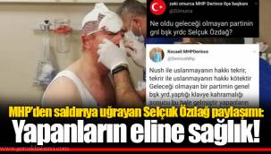 MHP’den saldırıya uğrayan Selçuk Özdağ paylaşımı: Yapanların eline sağlık!