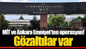 MİT ve Ankara Emniyet'ten operasyon! Gözaltılar var