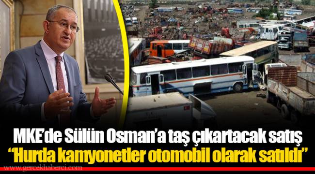 MKE’de Sülün Osman’a taş çıkartacak satış  “Hurda kamyonetler otomobil olarak satıldı”