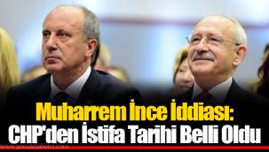 Muharrem İnce İddiası: CHP'den İstifa Tarihi Belli Oldu