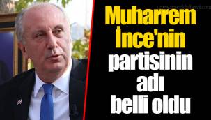 Muharrem İnce'nin partisinin adı belli oldu