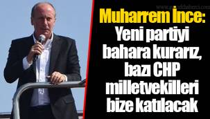 Muharrem İnce: Yeni partiyi bahara kurarız, bazı CHP milletvekilleri bize katılacak
