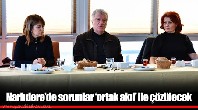 Narlıdere’de sorunlar ‘ortak akıl’ ile çözülecek
