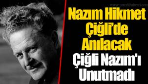 Nazım Hikmet Çiğli’de Anılacak Çiğli Nazım'ı Unutmadı