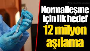 Normalleşme için ilk hedef 12 milyon aşılama