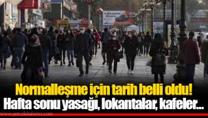 Normalleşme için tarih belli oldu! Hafta sonu yasağı, lokantalar, kafeler...