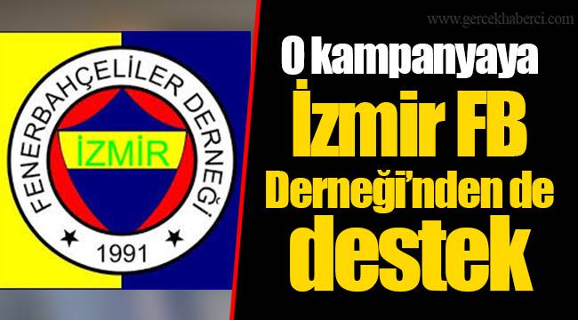 O kampanyaya İzmir FB Derneği’nden de destek