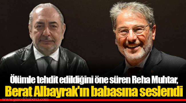 Ölümle tehdit edildiğini öne süren Reha Muhtar, Berat Albayrak'ın babasına seslendi