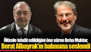 Ölümle tehdit edildiğini öne süren Reha Muhtar, Berat Albayrak'ın babasına seslendi