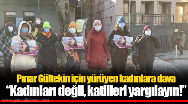 Pınar Gültekin için yürüyen kadınlara dava