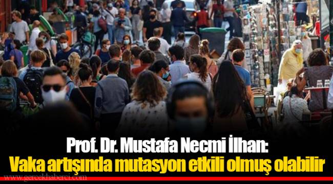 Prof. Dr. Mustafa Necmi İlhan: Vaka artışında mutasyon etkili olmuş olabilir