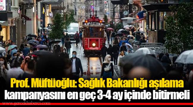 Prof. Müftüoğlu: Sağlık Bakanlığı aşılama kampanyasını en geç 3-4 ay içinde bitirmeli