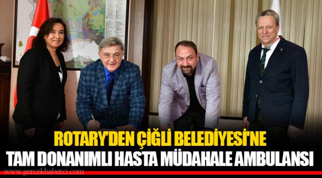 ROTARY’DEN ÇİĞLİ BELEDİYESİ'NE TAM DONANIMLI HASTA MÜDAHALE AMBULANSI