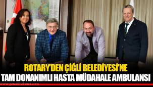 ROTARY’DEN ÇİĞLİ BELEDİYESİ'NE TAM DONANIMLI HASTA MÜDAHALE AMBULANSI