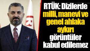 RTÜK: Dizilerde milli, manevi ve genel ahlaka aykırı görüntüler kabul edilemez