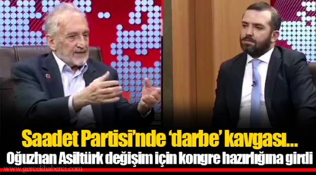 Saadet Partisi’nde ‘darbe’ kavgası… Oğuzhan Asiltürk değişim için kongre hazırlığına girdi