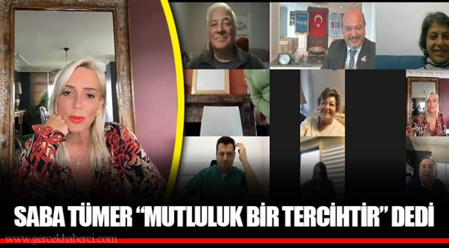 SABA TÜMER “MUTLULUK BİR TERCİHTİR” DEDİ