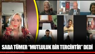 SABA TÜMER “MUTLULUK BİR TERCİHTİR” DEDİ