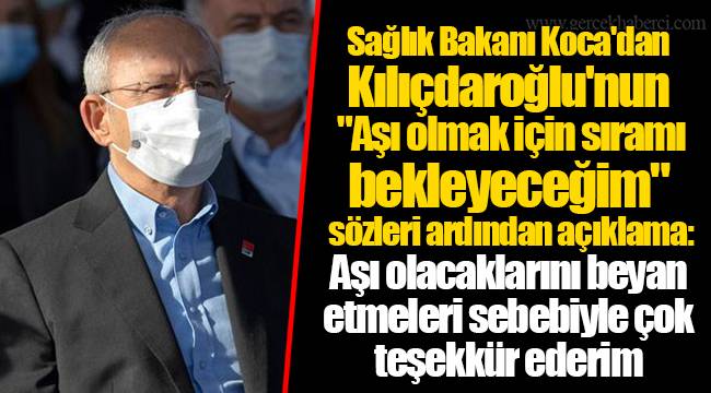 Sağlık Bakanı Koca'dan Kılıçdaroğlu'nun "Aşı olmak için sıramı bekleyeceğim" sözleri ardından açıklama: Aşı olacaklarını beyan etmeleri sebebiyle çok teşekkür ederim