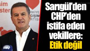 Sarıgül’den CHP’den istifa eden vekillere: Etik değil