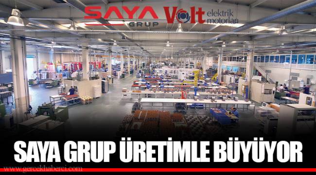 SAYA GRUP ÜRETİMLE BÜYÜYOR