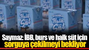 Saymaz: İBB, burs ve halk süt için sorguya çekilmeyi bekliyor