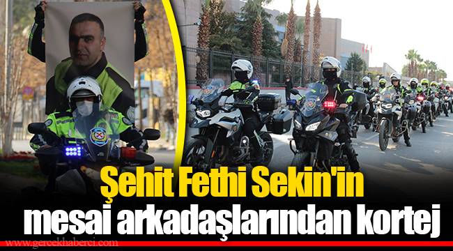 Şehit Fethi Sekin'in mesai arkadaşlarından kortej