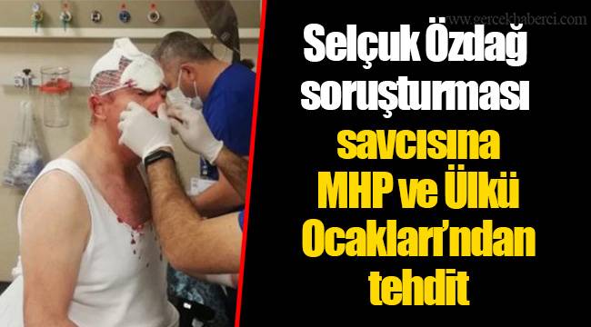 Selçuk Özdağ soruşturması savcısına MHP ve Ülkü Ocakları’ndan tehdit