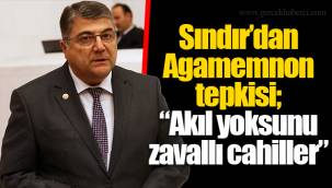 Sındır’dan Agamemnon tepkisi; “Akıl yoksunu zavallı cahiller”