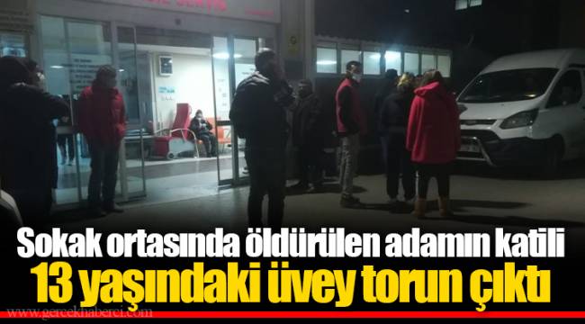 Sokak ortasında öldürülen adamın katili 13 yaşındaki üvey torun çıktı