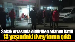 Sokak ortasında öldürülen adamın katili 13 yaşındaki üvey torun çıktı