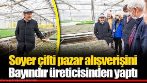 Soyer çifti pazar alışverişini Bayındır üreticisinden yaptı