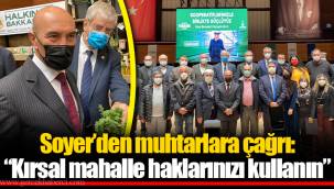 Soyer’den muhtarlara çağrı: “Kırsal mahalle haklarınızı kullanın”