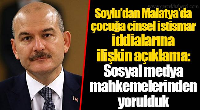 Soylu'dan Malatya’da çocuğa cinsel istismar iddialarına ilişkin açıklama: Sosyal medya mahkemelerinden yorulduk
