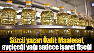 Sözcü yazarı Özdil: Maalesef, ayçiçeği yağı sadece işaret fişeği