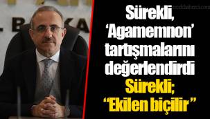 Sürekli, ‘Agamemnon’ tartışmalarını değerlendirdi