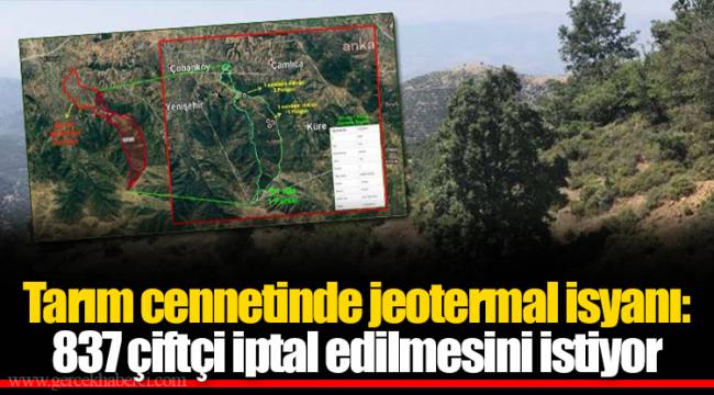 Tarım cennetinde jeotermal isyanı: 837 çiftçi iptal edilmesini istiyor