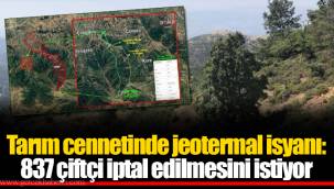 Tarım cennetinde jeotermal isyanı: 837 çiftçi iptal edilmesini istiyor